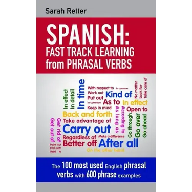 Spanish: Fast Track Learning from Phrasal Verbs: The 100 most used English phrasal verbs with 600 phrase examples.