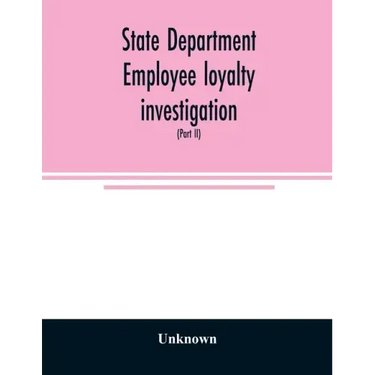 State Department employee loyalty investigation: hearings before a subcommittee of the Committee on Foreign Relations, United States Senate, Eighty-fi