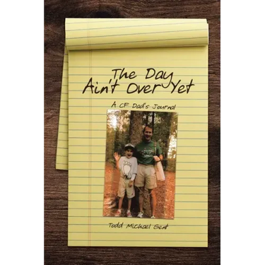 The Day Ain't Over Yet: A CF Dad's Journal