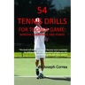 54 Tennis Drills for Today's Game: Improve Consistency and Power