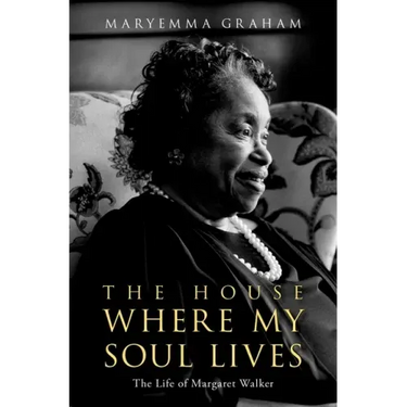 The House Where My Soul Lives: The Life of Margaret Walker