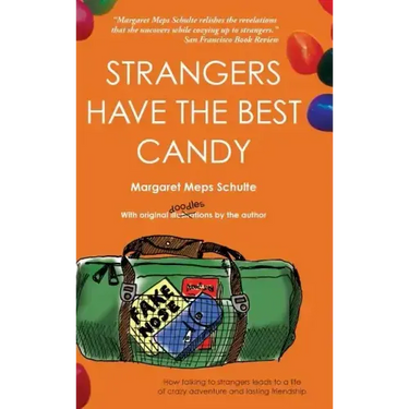 Strangers Have the Best Candy: How talking to strangers leads to a life of crazy adventure and lasting friendship