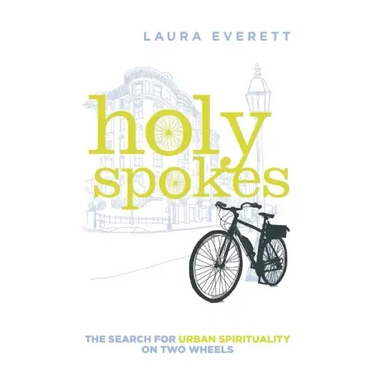 Holy Spokes: The Search for Urban Spirituality on Two Wheels
