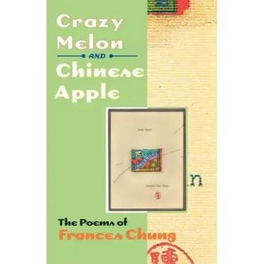 Crazy Melon and Chinese Apple: The Poems of Frances Chung