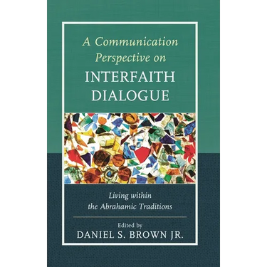 A Communication Perspective on Interfaith Dialogue: Living Within the Abrahamic Traditions