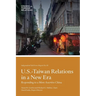 U.S.-Taiwan Relations in a New Era: Responding to a More Assertive China