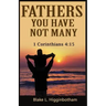 Fathers You Have Not Many: 1 Corinthians 4:15
