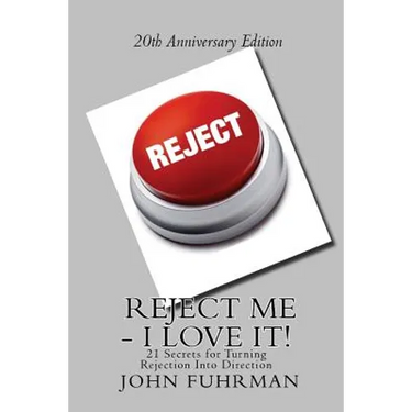 Reject Me - I Love It: 21 Secrets For Turning Rejection Into Direction 20th Anniversary Edition