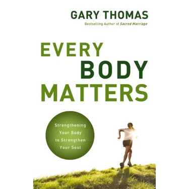 Every Body Matters: Strengthening Your Body to Strengthen Your Soul