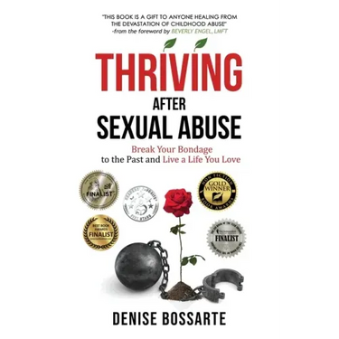 Thriving After Sexual Abuse: Break Your Bondage to the Past and Live a Life You Love