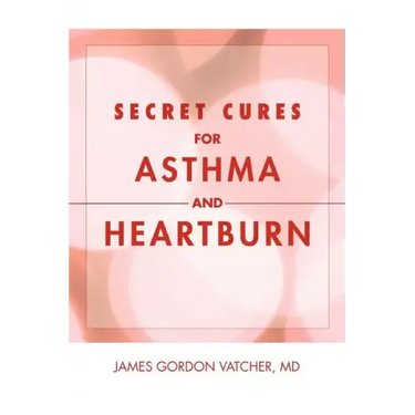 Secret Cures For Asthma and Heartburn