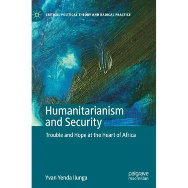 Humanitarianism and Security: Trouble and Hope at the Heart of Africa