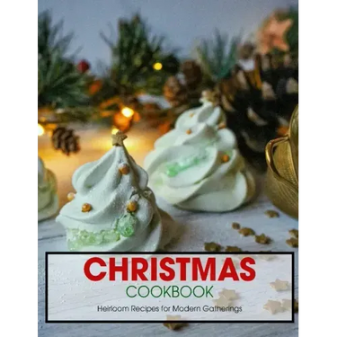 Christmas Cookbook: Heirloom Recipes for Modern Gatherings