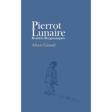 Pierrot Lunaire: Rondels Bergamasques