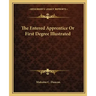 The Entered Apprentice or First Degree Illustrated