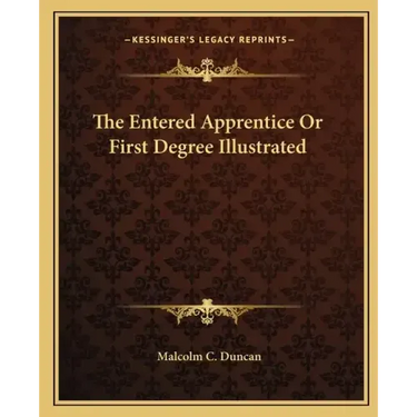 The Entered Apprentice or First Degree Illustrated