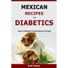 Mexican Recipes For Diabetics: Easy & Diabetes Friendly Mexican Recipes