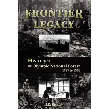 Frontier Legacy: History of the Olympic National Forest 1897 to 1960