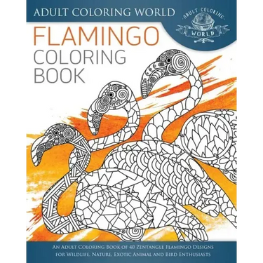 Flamingo Coloring Book: An Adult Coloring Book of 40 Zentangle Flamingo Designs for Wildlife, Nature, Exotic Animal and Bird Enthusiasts