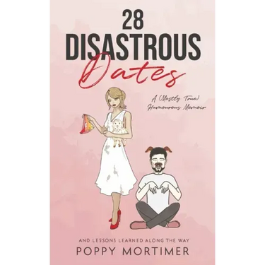 28 Disastrous Dates: A (Mostly True) Humourous Memoir