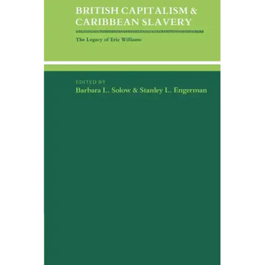 British Capitalism and Caribbean Slavery: The Legacy of Eric Williams