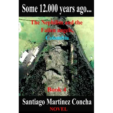 Some 12.000 years ago...: The Nephilim and the Fallen angels, Colombia