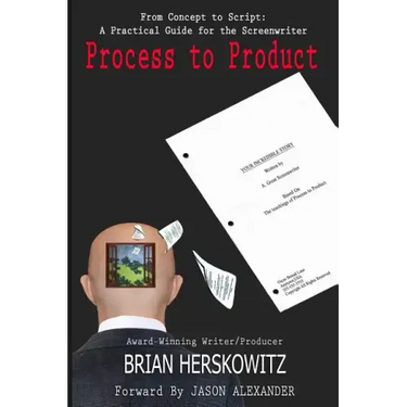 Process to Product: From Concept to Script: A Practical Guide for the Screenwriter