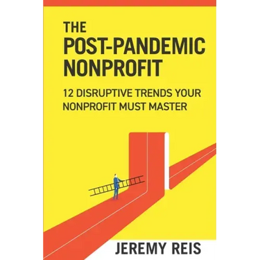 Post-Pandemic Nonprofit: 12 Disruptive Trends Your Nonprofit Must Master