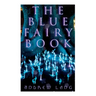 The Blue Fairy Book: The Enchanted Tales of Fantastic & Magical Adventures