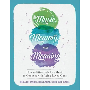 Music, Memory, and Meaning: How to Effectively Use Music to Connect with Aging Loved Ones