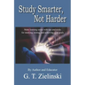 Study Smarter, Not Harder: Make learning easier with tips and tricks for studying, testing, and achieving your goals