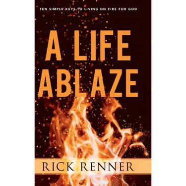 A Life Ablaze: Ten Simple Keys to Living on Fire for God