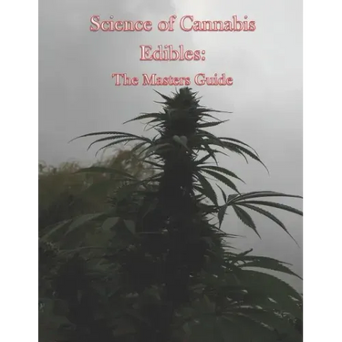 Science of Cannabis Edibles: The Masters Guide