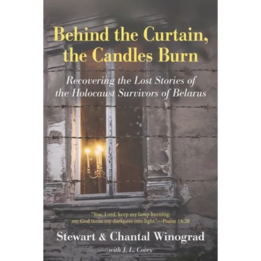Behind the Curtain, the Candles Burn: Recovering the Lost Stories of the Holocaust Survivors of Belarus