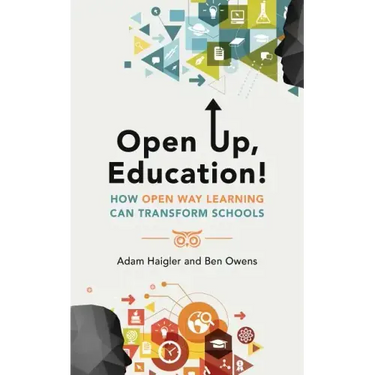 Open Up, Education!: How Open Way Learning Can Transform Schools
