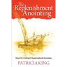 The Replenishment Anointing: Keys to Living in Supernatural Increase