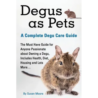 Degus as Pets, a Complete Degu Care Guide