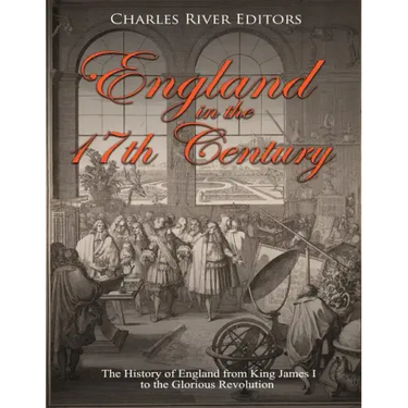 England in the 17th Century: The History of England from King James I to the Glorious Revolution