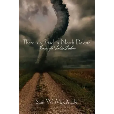 There is a Road in North Dakota: Memoirs of a Dakota Budman