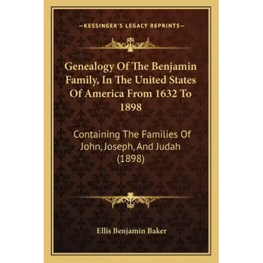 Genealogy Of The Benjamin Family, In The United States Of America From 1632 To 1898: Containing The Families Of John, Joseph, And Judah (1898)