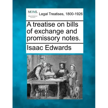 A treatise on bills of exchange and promissory notes.