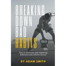 Breaking Down Bad Habits: How to Overcome Self-Defeating Behaviors and Achieve Success