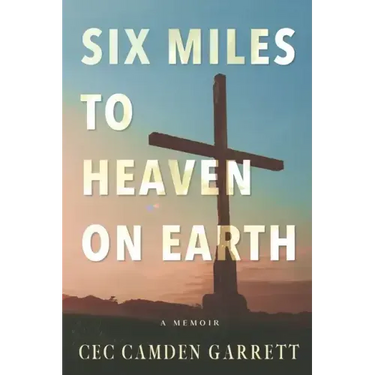Six Miles to Heaven on Earth: A Memoir