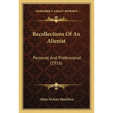 Recollections Of An Alienist: Personal And Professional (1916)