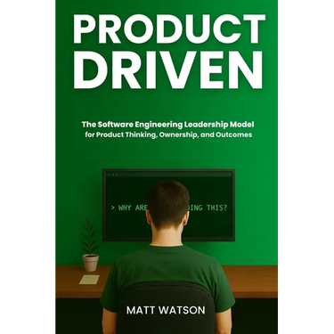 Product Driven: The Software Engineering Leadership Model for Product Thinking, Ownership, and Outcomes