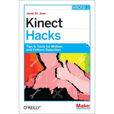 Kinect Hacks: Tips & Tools for Motion and Pattern Detection