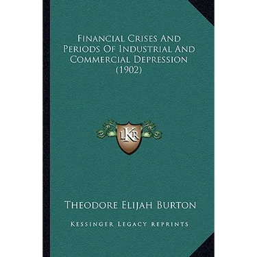 Financial Crises And Periods Of Industrial And Commercial Depression (1902)