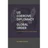 US Coercive Diplomacy and the Global Order: A Critical Analysis of Post-Cold War Strategies