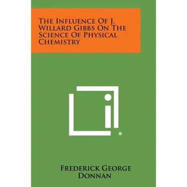 The Influence Of J. Willard Gibbs On The Science Of Physical Chemistry