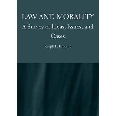 Law and Morality: A Survey of Ideas, Issues, and Cases